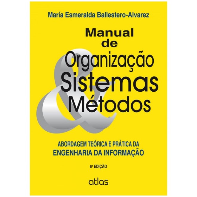 Livro - Manual de Organizacao, Sistemas e Metodos: Abordagem Teorica e Pratica da E - Ballestero-alvarez