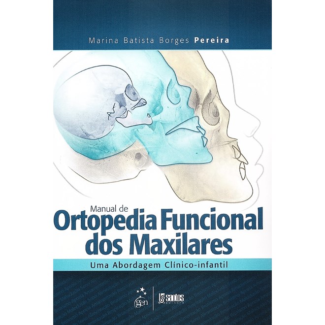 Livro - Manual de Ortopedia Funcional dos Maxilares - Uma Abordagem Clínico-Infantil - Pereira