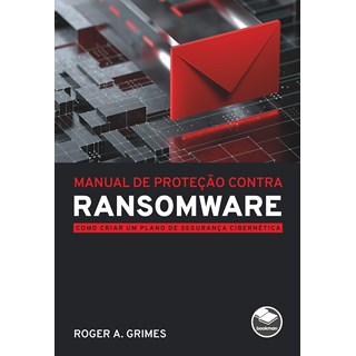 Livro - Manual de Protecao contra Ransomware: Como Criar Um Plano de Seguranca Cibe - Grimes
