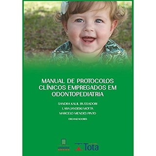 Livro Manual de Protocolos Clínicos Empregados em Odontopediatria - Bussadori - Tota