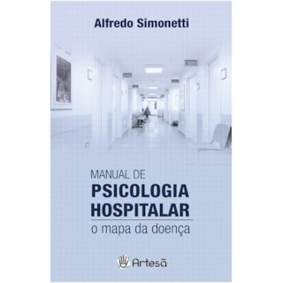 Livro - Manual de Psicologia Hospitalar: o Mapa da Doença - Simonetti Livro - Manual de Psicologia Hospitalar: o Mapa da Doença - Simonetti
