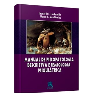Livro - Manual de Psicopatologia Descritiva e Semiologia Psiquiatrica - Fontenelle/mendlowic