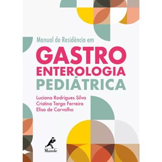 Livro - Manual de Residência em Gastroenterologia  Pediátrica - Silva 1ª edição