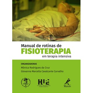 Livro - MANUAL DE ROTINAS DE FISIOTERAPIA EM TERAPIA INTENSIVA - CRUZ/CARVALHO(ORGS.)