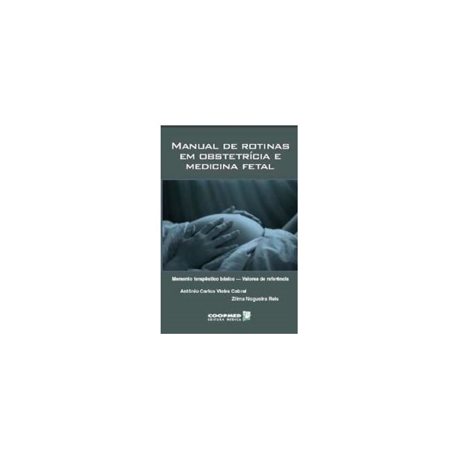 Livro - Manual de Rotinas em Obstetricia e Medicina Fetal - Momento Terapeutico Bas - Reis