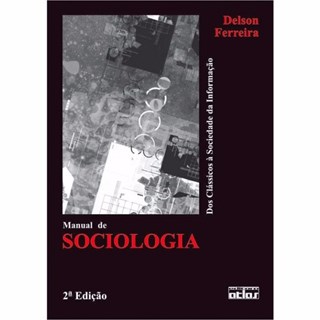 Livro - Manual de Sociologia - dos Classicos a Sociedade da Informacao - Ferreira
