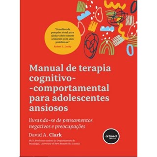 Livro Manual de Terapia Cognitivo-Comportamental para Adolescentes Ansiosos - Clark - Artmed