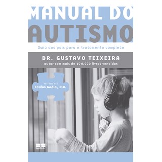 Livro - Manual do Autismo - Guia dos Pais para o Tratamento Completo - Teixeira
