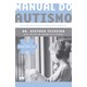 Livro - Manual do Autismo: Guia dos Pais para o Tratamento Completo - Teixeira