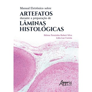 Livro - Manual Eletronico sobre Artefatos Durante a Preparacao de Laminas Histologi - Silva/correia