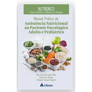 Livro - Manual Prático de Assistência Nutricional ao Paciente Oncológico Adulto - Silva - Atheneu