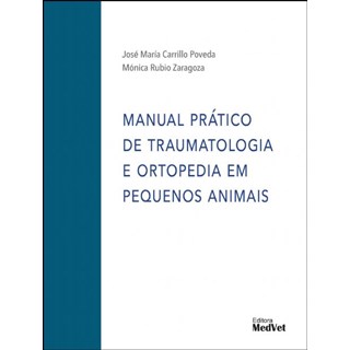 Livro - Manual Pratico de Traumatologia e Ortopedia em Pequenos Animais - Poveda/ Zaragoza