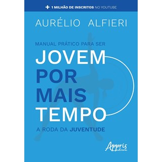 Livro Manual Prático Para Ser Jovem Por Mais Tempo - Alfieri - Appris