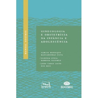 Livro Manual SOGIMIG Ginecologia e Obstetrícia na Infância e Adolescência - Silva
