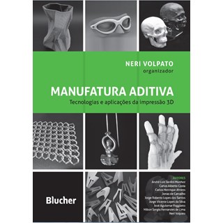 Livro - Manufatura Aditiva: Tecnologias e Aplicacoes da Impressao 3d - Volpato (org.)
