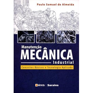 Livro - Manutenção Mecânica Industrial - Conceitos Básicos e Tecnologia Aplicada - Almeida