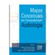 Livro - Mapas Conceituais em Fonoaudiologia: Audiologia - Feitosa/ Depolli