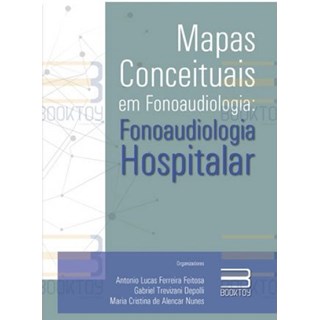 Livro Mapas Conceituais em Fonoaudiologia: Fonoaudiologia Hospitalar - Feitosa - Booktoy