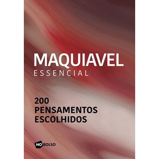 Livro - Maquiavel Essencial - 200 Pensamentos Escolhidos - Maquiavelo