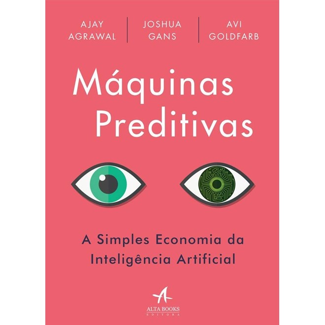 Livro - Maquinas Preditivas: a Simples Economia da Inteligencia Artificial - Agrawal/goldfarb/gan