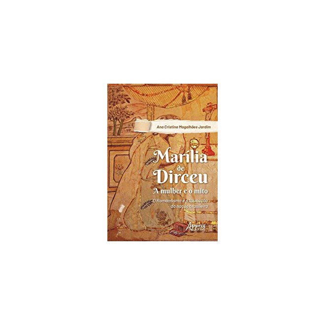 Livro - Marilia de Dirceu: a Mulher e o Mito; Romantismo e a Formacao da Nacao Bras - Jardim