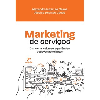 Livro - Marketing de Serviços: Como Criar Valores e Experiências Positivas aos Clientes - Las Casas