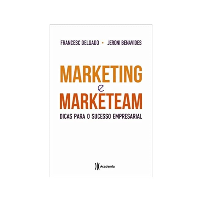 Livro - Marketing e Marketeam: Dicas para o Sucesso Empresarial - Delgado/benavides