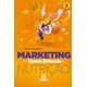 Livro Marketing para Quem Entende de Nutrição - Silva - Rúbio