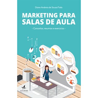 Livro - Marketing Para Salas De Aula - Fiala - Alta Books