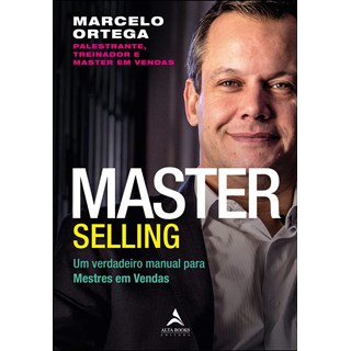 Livro - Master Selling: Um Verdadeiro Manual para Mestres em Vendas: Volume 1 - Ortega