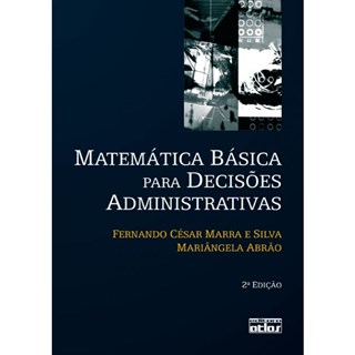 Livro - Matemática Básica Para Decisões Administrativas - Marra