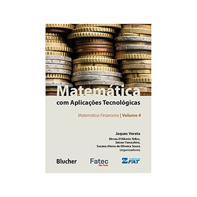 Livro - Matematica com Aplicacoes Tecnologicas: Matematica Financeira - Vol. 4 - Vereta/telles/yamash