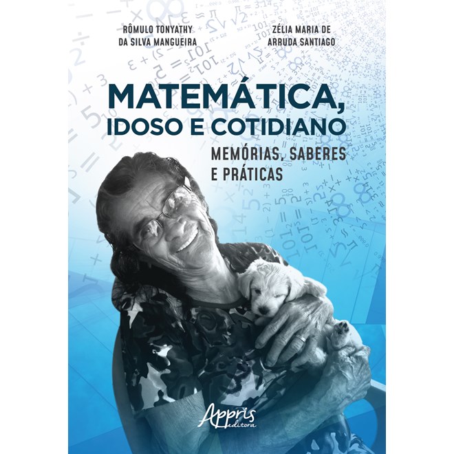 Livro - Matematica, Idoso e Cotidiano: Memorias, Saberes e Praticas - Santiago/mangueira