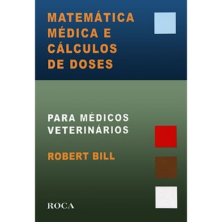 Livro - Matemática Médica e Cálculo de Doses para Veterinários - Bill