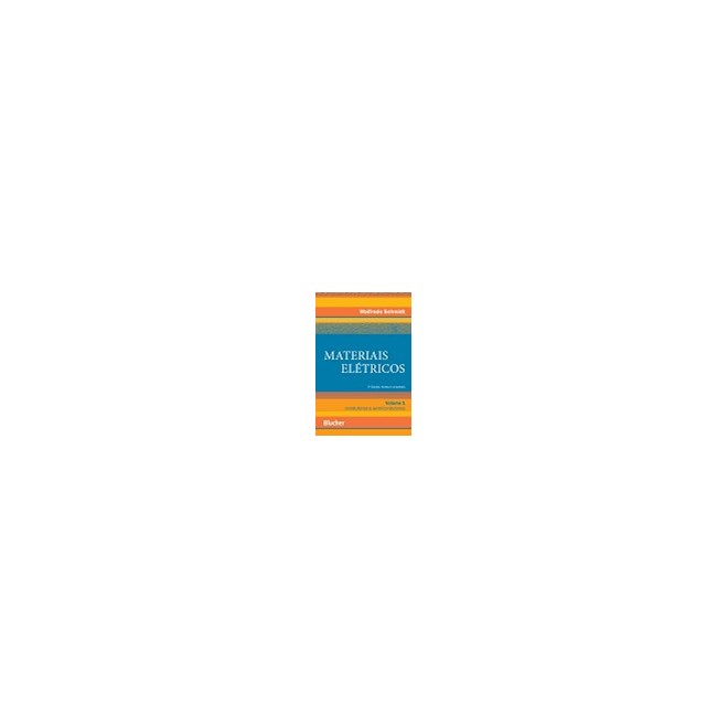Livro - Materiais Eletricos: Condutores e Semicondutores - Vol. 1 - Schmidt
