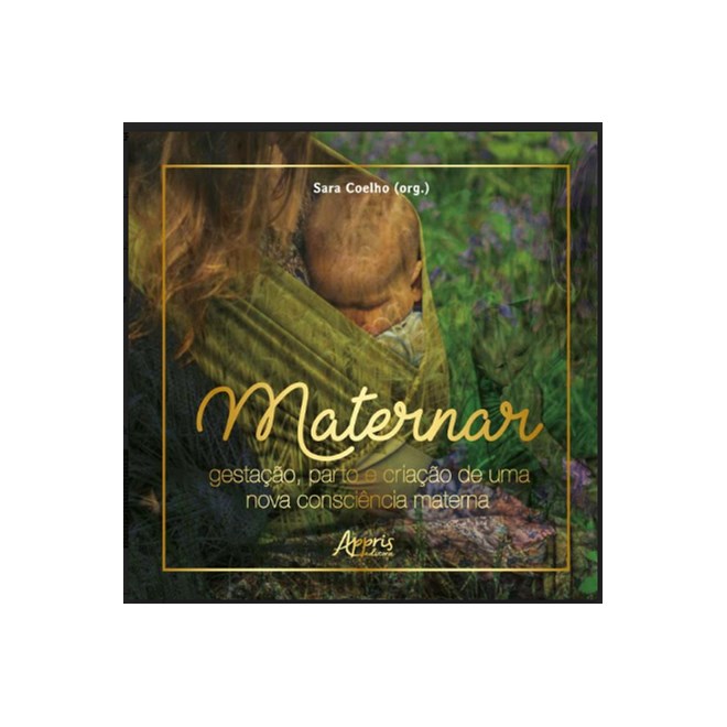 Livro Maternar: Gestação, Parto e Criação de uma Nova Consciência Materna - Coelho