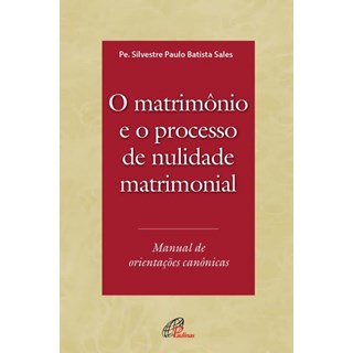 Livro - Matrimonio e o Processo de Nulidade Matrimonial, O: Manual de Orientacoes - Sales