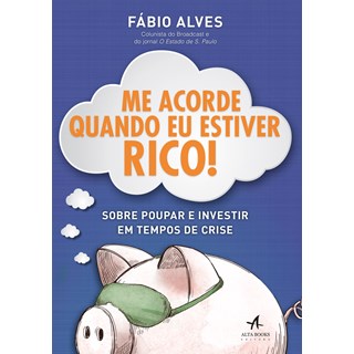 Livro - Me Acorde Quando Eu Estiver Rico! - Alves - Alta Books