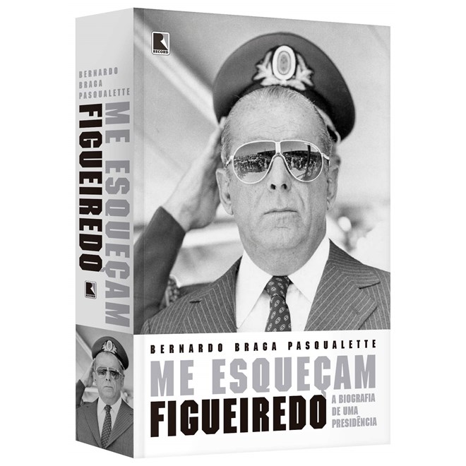 Livro - Me Esquecam: Figueiredo: a Biografia de Uma Presidencia - Pasqualette