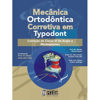 Livro - Mecânica Ortodôntica Corretiva em Typodont - Classe III - Vedovello