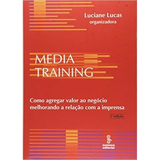 Livro - Media Training - Como Agregar Valor ao Negocio Melhorando a Relacao com a I - Lucas