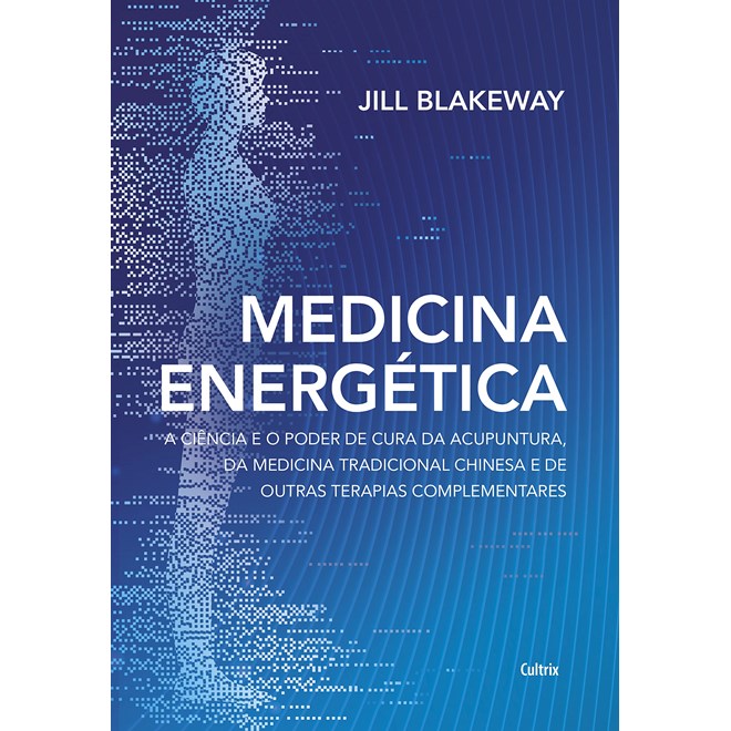 Livro - Medicina Energetica: a Ciencia e o Poder de Cura da Acupuntura, da Medicina - Blakeway