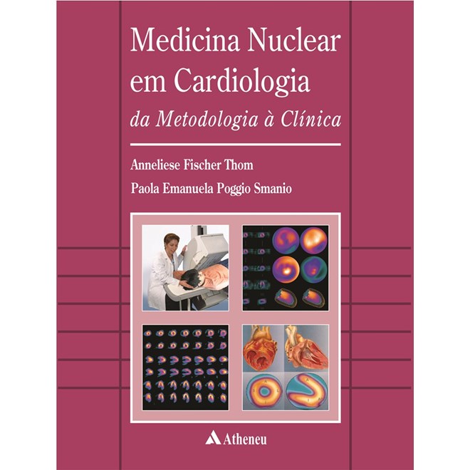 Livro Medicina Nuclear em Cardiologia: da Metodologia à Clínica - Thom - Atheneu