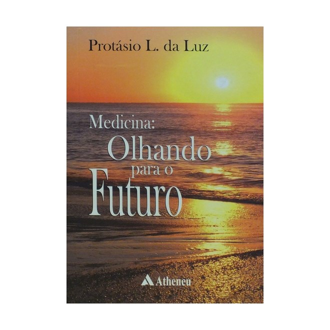 Livro Medicina Olhando para o Futuro - Luz - Atheneu