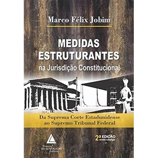 Livro Medidas Estruturantes na Jurisdição Constitucional - Jobim - Livraria do Advogado