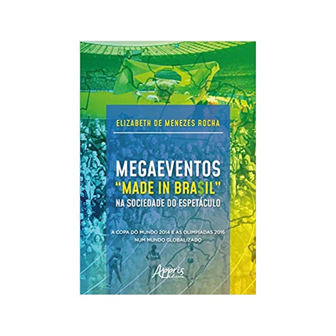 Livro - Megaeventos Made In Bra$il Na Sociedade do Espetaculo: a Copa do Mundo 20 - Rocha