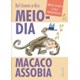 Livro - Meio-dia Macaco Assobia - Linares/alcy