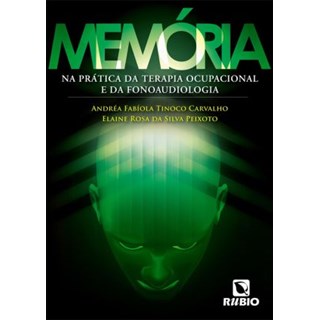 Livro Memória Na Prática da Terapia Ocupacional e da Fonoaudiologia - Carvalho - Rúbio