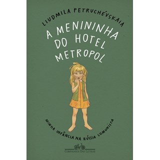 Livro - MENININHA DO HOTEL METROPOL, A  - MINHA INFANCIA NA RUSSIA COMUNISTA - PETRUCHEVSKAIA