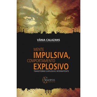 Livro - Mente Impulsiva, Comportamento Explosivo - Transtorno Explosivo Intermitente - Calazans